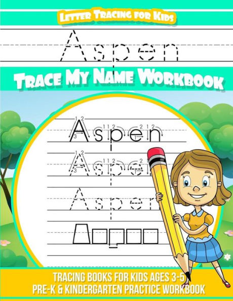 Aspen Letter Tracing for Kids Trace my Name Workbook: Tracing Books for Kids ages 3 - 5 Pre-K & Kindergarten Practice Workbook