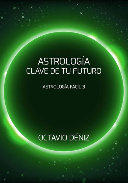 Astrología. Clave de tu futuro (Astrología Fácil) (Edición española)