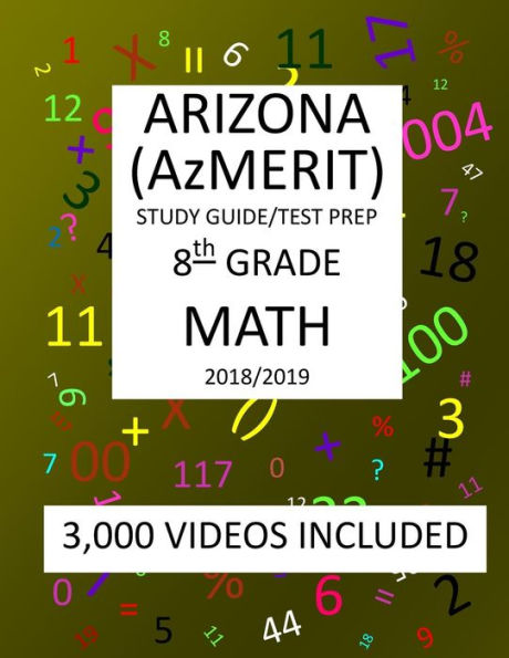 8th Grade ARIZONA AzMERIT, MATH, Test Prep: 2019: 8th Grade ARIZONA’S MEASUREMENT OF EDUCATION READINESS MATH Test Prep/Study Guide