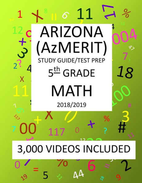 5th Grade ARIZONA AzMERIT, MATH, Test Prep: 2019: 5th Grade ARIZONA’S MEASUREMENT OF EDUCATION READINESS MATH Test Prep/Study Guide