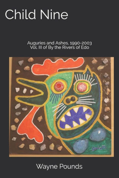 Child Nine: Auguries and Ashes, 1990-2003 (By the Rivers of Edo)