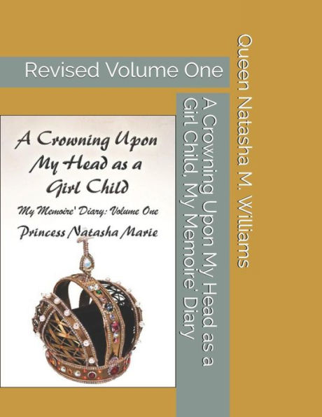 Una coronación sobre mi cabeza cuando era niña, El diario de mis memorias, volumen uno Princesa Natasha Marie: volumen uno revisado
