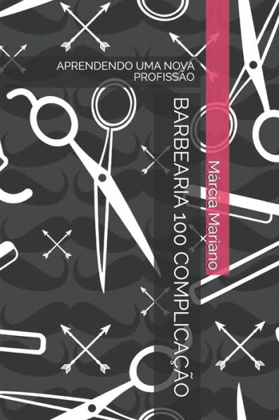 BARBEARIA 100 COMPLICAÇÃO: APRENDENDO UMA NOVA PROFISSÃO (Edición Portuguesa)