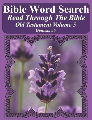 Bible Word Search Read Through The Bible Old Testament Volume 5: Genesis #5 Extra Large Print (Bible Word Search Puzzles Jumbo Print Flower Lover's Edition Old Testament)