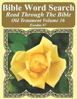 Bible Word Search Read Through The Bible Old Testament Volume 16: Exodus #7 Extra Large Print (Bible Word Search Puzzles Jumbo Print Flower Lover's Edition Old Testament)