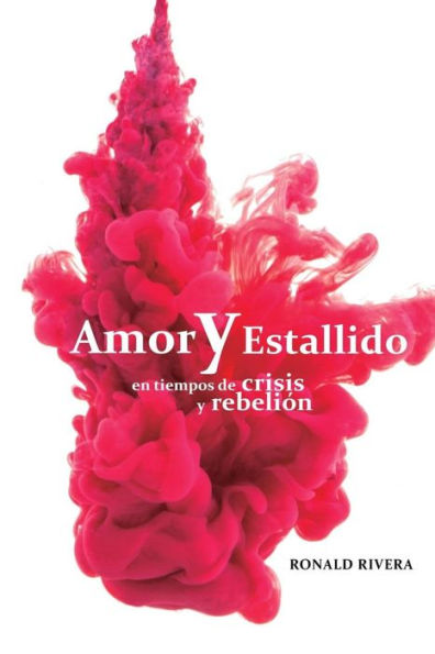 Amor y estallido: En tiempo de crisis y rebelión (Edición Española)