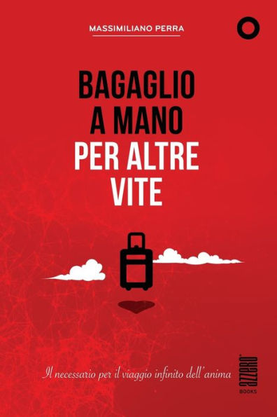 Bagaglio a Mano per Altre Vite: Il necessario per il viaggio infinito dell’anima (Italian Edition)