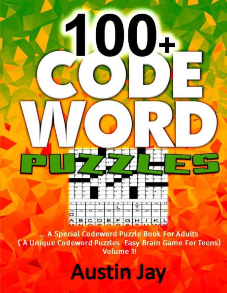 100+ Codeword Puzzles: A Special Codeword Puzzle Book For Adults ( A Unique Codeword Puzzles Easy Brain Game For Teens) Volume 1! (Codeword Puzzles Easy Brain Game Series)