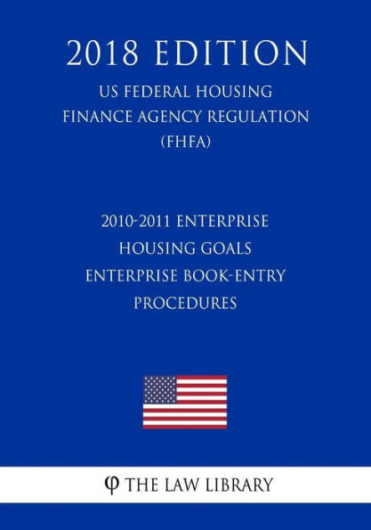 Objetivos de vivienda empresarial 2010-2011: procedimientos de anotación en cuenta empresarial (Reglamento de la Agencia Federal de Financiamiento de Vivienda de EE. UU.) (FHFA) (edición de 2018)