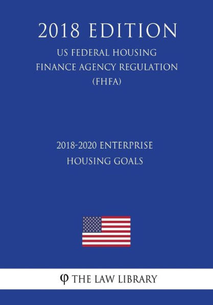 Objetivos de vivienda empresarial 2018-2020 (Reglamento de la Agencia Federal de Financiamiento de Vivienda de EE. UU.) (FHFA) (Edición 2018)