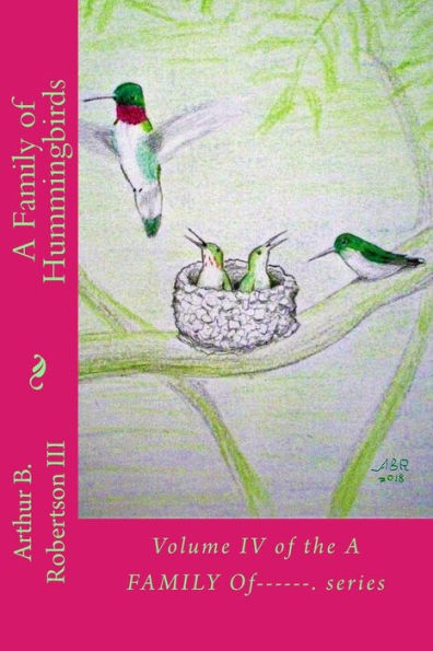 A Family of Hummingbirds: Volume IV of the A Family Of------. series