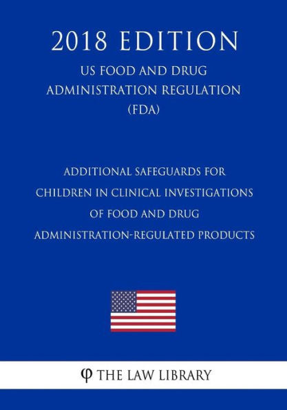 Salvaguardias adicionales para niños en investigaciones clínicas de productos regulados por la Administración de Alimentos y Medicamentos (Reglamento de la Administración de Alimentos y Medicamentos de EE. UU.) (FDA) (Edición 2018)