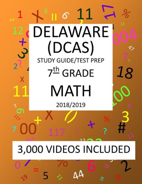 7th Grade DELAWARE DCAS, 2019 MATH, Test Prep:: 7th Grade DELAWARE COMPREHENSIVE ASSESSMENT SYSTEM 2019 MATH Test Prep/Study Guide