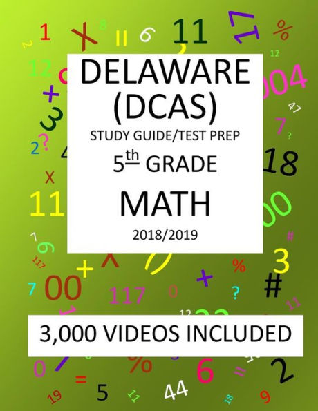 5th Grade DELAWARE DCAS, 2019 MATH, Test Prep:: 5th Grade DELAWARE COMPREHENSIVE ASSESSMENT SYSTEM 2019 MATH Test Prep/Study Guide