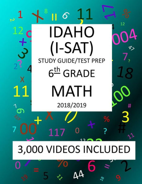 6th Grade IDAHO I-SAT, 2019 MATH, Test Prep:: 6th Grade IDAHO STANDARDS ACHIEVEMENT TEST 2019 MATH Test Prep/Study Guide