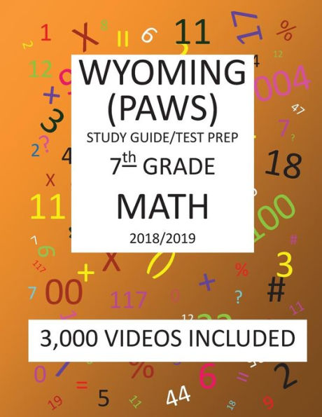 7th Grade WYOMING PAWS, 2019 MATH, Test Prep:: 7th Grade WYOMING PROFICIENCY ASSESSMENT for WYOMING STUDENTS TEST 2019 MATH Test Prep/Study Guide