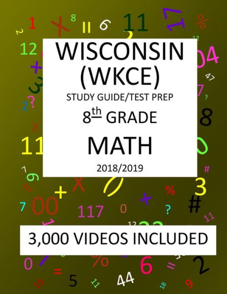 8th Grade WISCONSIN WKCE, 2019 MATH, Test Prep:: 8th Grade WISCONSIN KNOWLEDGE and CONCEPTS EXAMINATION TEST 2019 MATH Test Prep/Study Guide