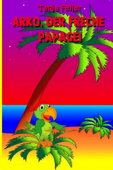 Arko, der freche Papagei: Kurzgeschichte für Kinder (German Edition)