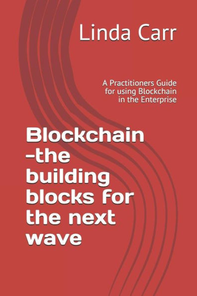 Blockchain: los componentes básicos de la próxima ola: una guía para profesionales sobre el uso de Blockchain en la empresa