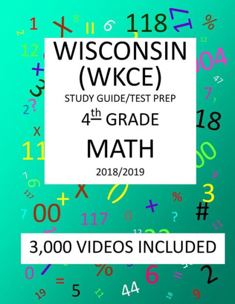 4TH Grade WISCONSIN WKCE, 2019 MATH, Test Prep/ Study Guide: 4TH Grade WISCONSIN KNOWLEDGE and CONCEPTS EXAMINATION, 2019 MATH, Test Prep/Study Guide