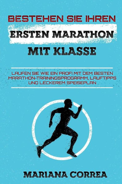 BESTEHEN SIE IHREN ERSTEN MARATHON MiT KLASSE: LAUFEN SIE WIE EIN PROFI MIT DEM BESTEN MARATHON-TRAININGSPROGRAMM, LAUFTIPPS Und LECKEREM SPEISEPLAN (Edición alemana)