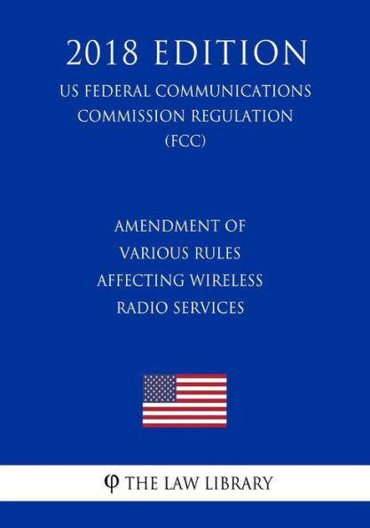 Enmienda de diversas reglas que afectan los servicios de radio inalámbricos (Reglamento de la Comisión Federal de Comunicaciones de EE. UU.) (FCC) (Edición 2018)