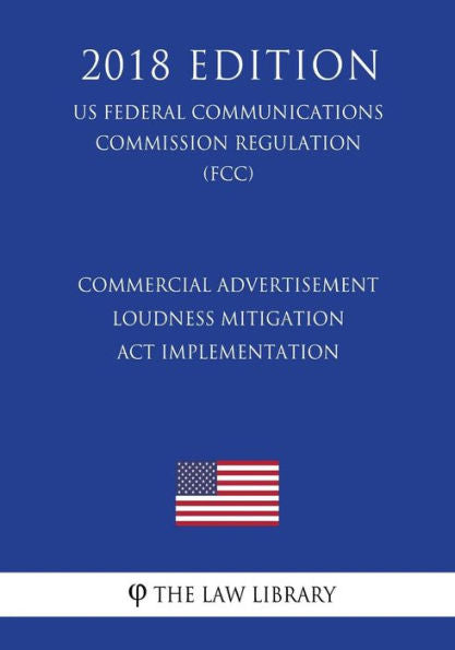 Implementación de la Ley de Mitigación del Volumen de Publicidad Comercial (Reglamento de la Comisión Federal de Comunicaciones de EE. UU.) (FCC) (Edición 2018)