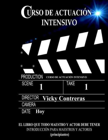 Curso de actuación intensivo: El libro que todo maestro y actor debe tener (Spanish Edition)