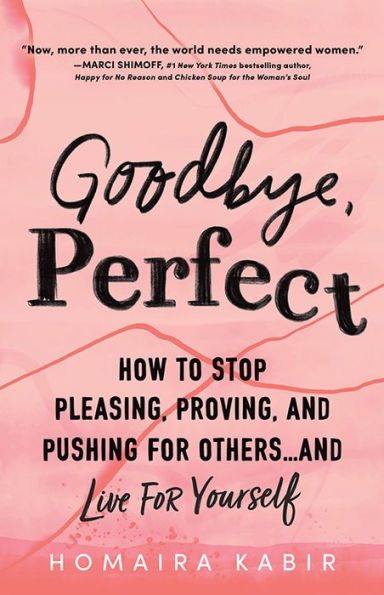 Goodbye, Perfect: How To Stop Pleasing, Proving, And Pushing For Others… And Live For Yourself