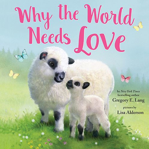 Why The World Needs Love: Celebrate The Gift Of Love And Kindness With This Sweet Picture Book (Always In My Heart)