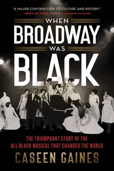 When Broadway Was Black: The Triumphant Story Of The All-Black Musical That Changed The World