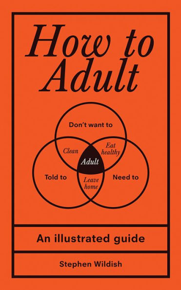 How To Adult: An Illustrated Guide (Hilarious Life Skills Graduation Gift For High School Or College Students)