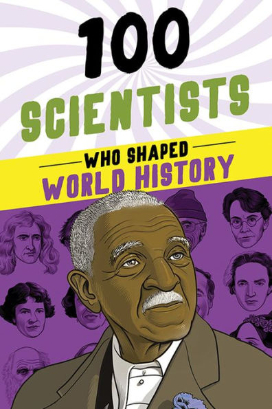 100 Scientists Who Shaped World History: A Stem Biography Book For Kids 9-12 (100 Series)