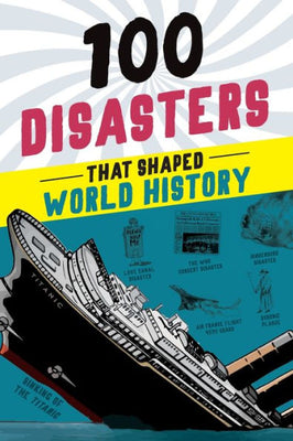 100 Disasters That Shaped World History (100 Series)