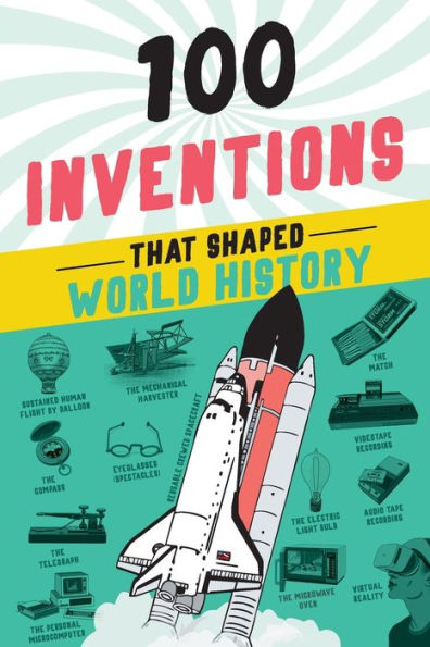 100 Inventions That Shaped World History (100 Series)