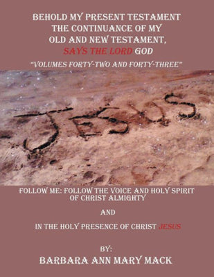 Behold My Present Testament: Follow Me: Follow the Voice and Holy Spirit of Christ Almighty and in the Holy Presence of Christ Jesus