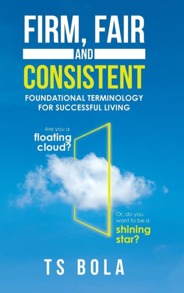 Firm, Fair and Consistent: Foundational Terminology for Successful Living