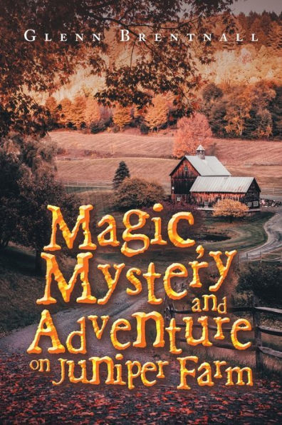 Magic, Mystery And Adventure On Juniper Farm - 9781728375649