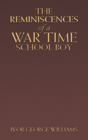 The Reminiscences Of A War Time School Boy - 9781728376165