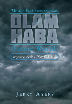 Olam Haba (Future World) Mysteries Book 5-"Storm Clouds": Unseen Footsteps Of Jesus"