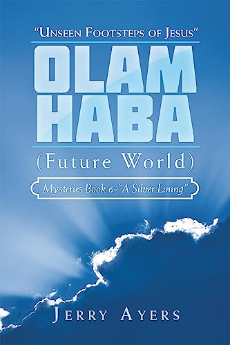 Olam Haba (Future World) Mysteries Book 6-"A Silver Lining": "Unseen Footsteps Of Jesus"