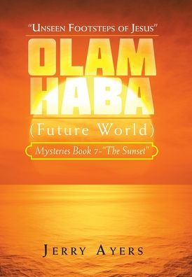 Olam Haba (Future World) Mysteries Book 7-"The Sunset": "Unseen Footsteps Of Jesus"