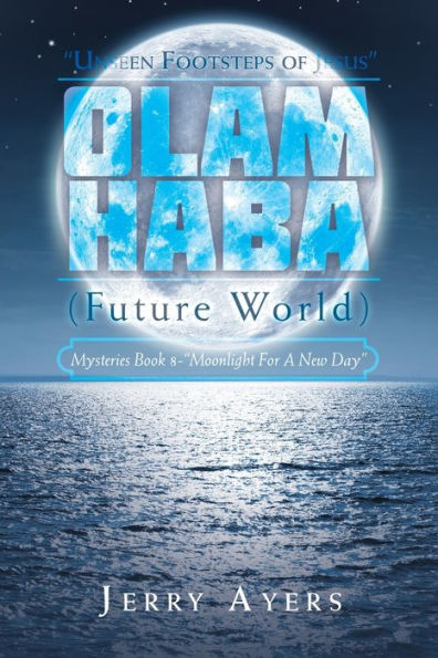 Libro 8 de los misterios de Olam Haba (Mundo futuro): “Luz de luna para un nuevo día”: “Los pasos invisibles de Jesús”