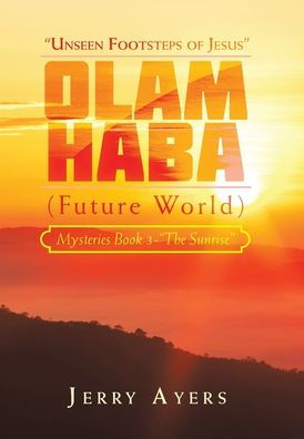 Olam Haba (Future World) Mysteries Book 3-"The Sunrise": "Unseen Footsteps Of Jesus"