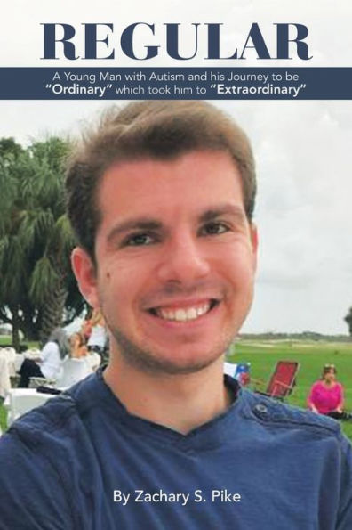Regular: A Young Man With Autism And His Journey To Be Ordinary Which Took Him To Extraordinary