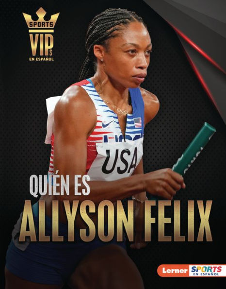 Quién Es Allyson Felix (Meet Allyson Felix): Superestrella Del Atletismo (Track-And-Field Superstar) (Personalidades Del Deporte (Sports Vips) (Lerner ™ Sports En Español)) (Spanish Edition)