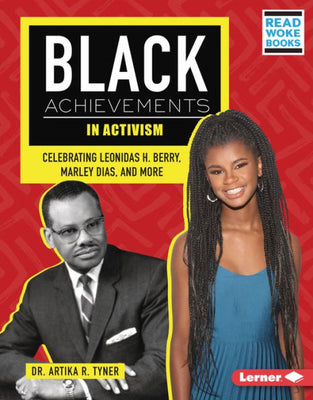 Black Achievements In Activism: Celebrating Leonidas H. Berry, Marley Dias, And More (Black Excellence Project (Read Woke ™ Books))