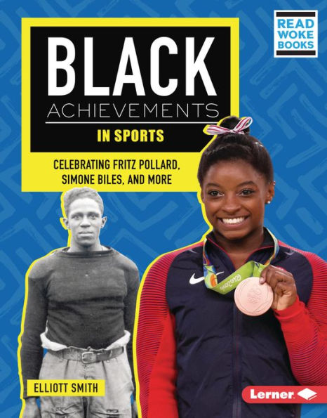 Black Achievements In Sports: Celebrating Fritz Pollard, Simone Biles, And More (Black Excellence Project (Read Woke ™ Books))