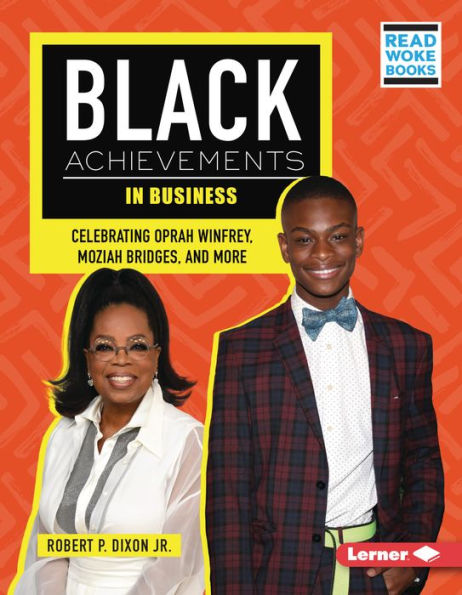 Black Achievements In Business: Celebrating Oprah Winfrey, Moziah Bridges, And More (Black Excellence Project (Read Woke ™ Books))