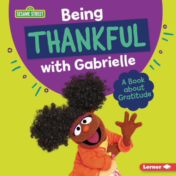 Being Thankful With Gabrielle: A Book About Gratitude (Sesame Street ® Character Guides)